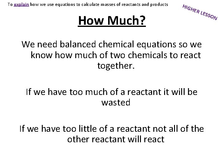 To explain how we use equations to calculate masses of reactants and products How