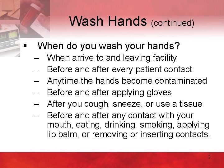 Wash Hands (continued) § When do you wash your hands? – – – When