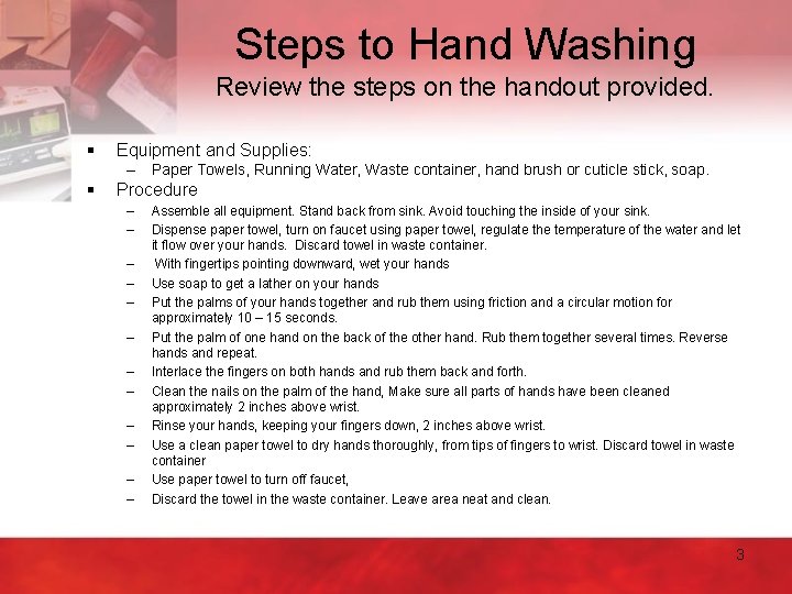 Steps to Hand Washing Review the steps on the handout provided. § Equipment and