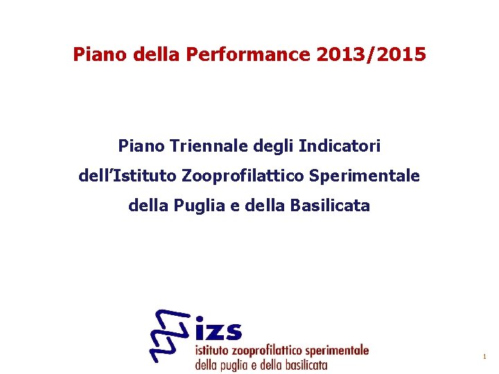 Piano della Performance 2013/2015 Piano Triennale degli Indicatori dell’Istituto Zooprofilattico Sperimentale della Puglia e