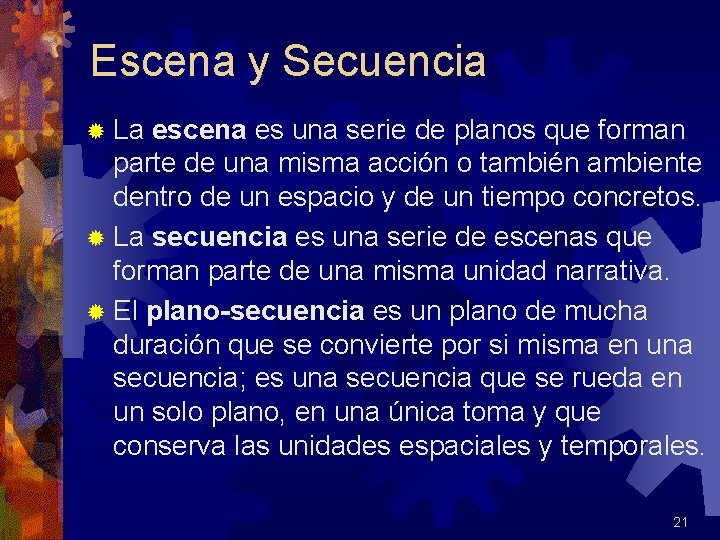 Escena y Secuencia ® La escena es una serie de planos que forman parte