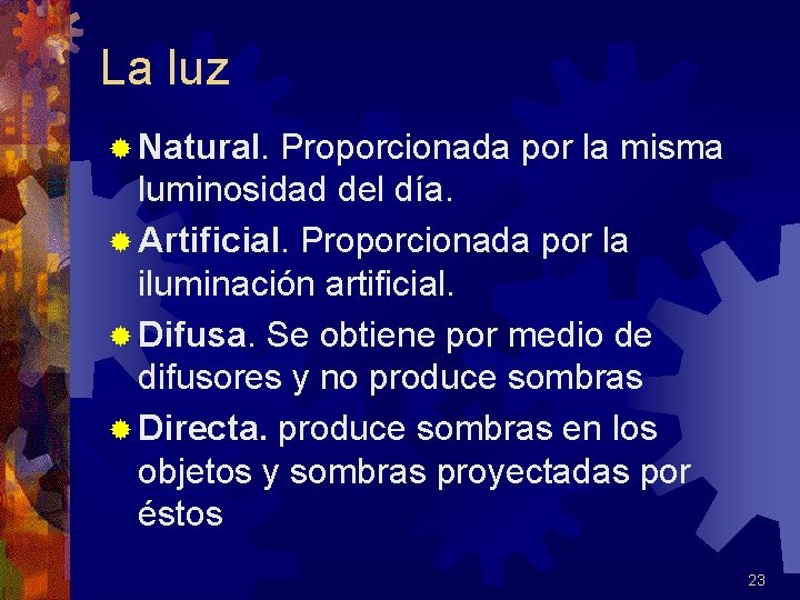 La luz ® Natural. Proporcionada por la misma luminosidad del día. ® Artificial. Proporcionada