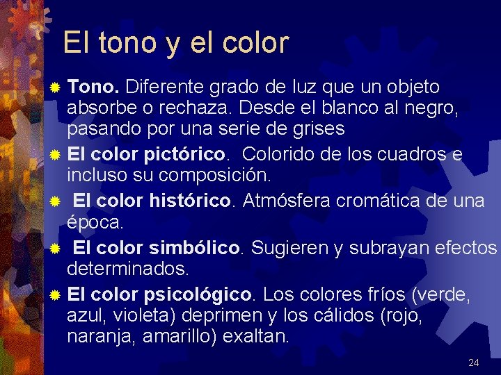 El tono y el color ® Tono. Diferente grado de luz que un objeto