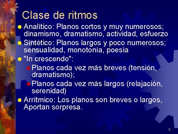 Clase de ritmos ® Analítico: Planos cortos y muy numerosos; dinamismo, dramatismo, actividad, esfuerzo