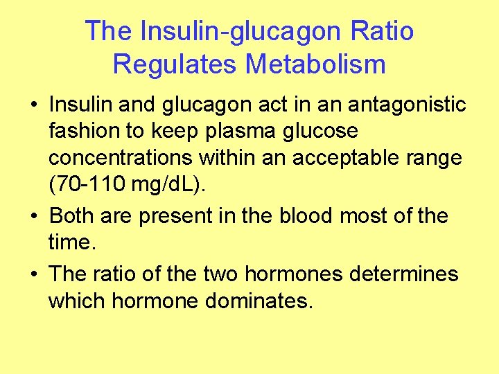 The Insulin-glucagon Ratio Regulates Metabolism • Insulin and glucagon act in an antagonistic fashion