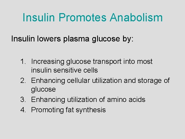 Insulin Promotes Anabolism Insulin lowers plasma glucose by: 1. Increasing glucose transport into most