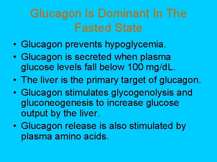 Glucagon Is Dominant In The Fasted State • Glucagon prevents hypoglycemia. • Glucagon is