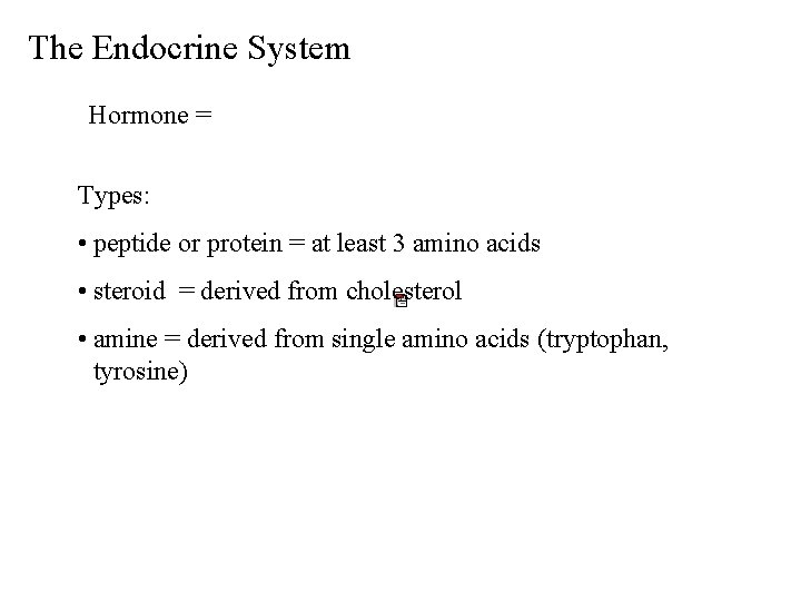 The Endocrine System Hormone = Types: • peptide or protein = at least 3