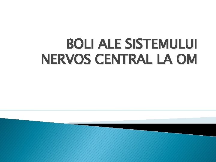 BOLI ALE SISTEMULUI NERVOS CENTRAL LA OM 