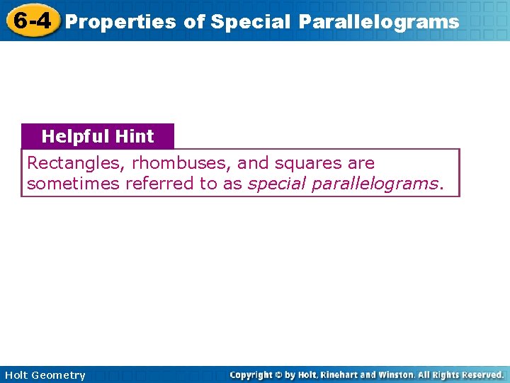 6 -4 Properties of Special Parallelograms Helpful Hint Rectangles, rhombuses, and squares are sometimes