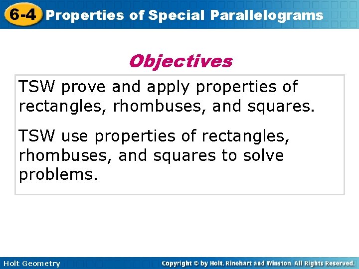 6 -4 Properties of Special Parallelograms Objectives TSW prove and apply properties of rectangles,