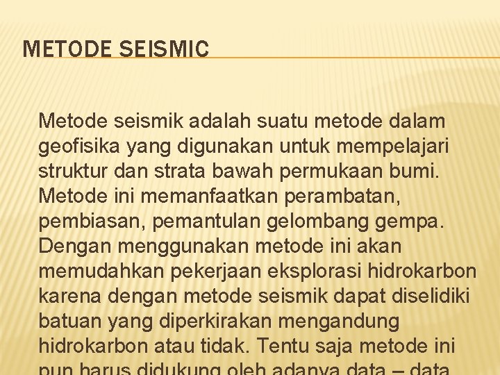 METODE SEISMIC Metode seismik adalah suatu metode dalam geofisika yang digunakan untuk mempelajari struktur