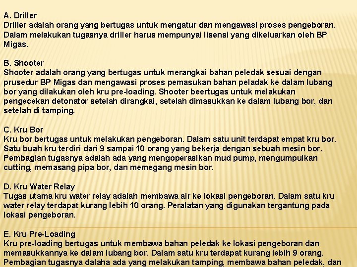 A. Driller adalah orang yang bertugas untuk mengatur dan mengawasi proses pengeboran. Dalam melakukan