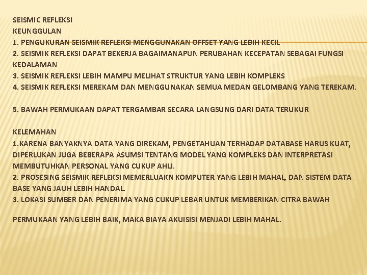 SEISMIC REFLEKSI KEUNGGULAN 1. PENGUKURAN SEISMIK REFLEKSI MENGGUNAKAN OFFSET YANG LEBIH KECIL 2. SEISMIK