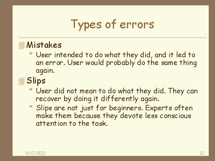 Types of errors 4 Mistakes * User intended to do what they did, and