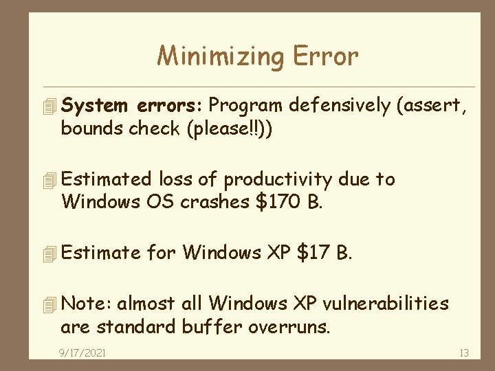 Minimizing Error 4 System errors: Program defensively (assert, bounds check (please!!)) 4 Estimated loss