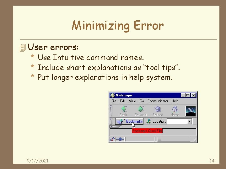 Minimizing Error 4 User errors: * Use Intuitive command names. * Include short explanations