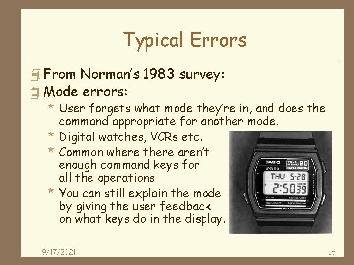 Typical Errors 4 From Norman’s 1983 survey: 4 Mode errors: * User forgets what