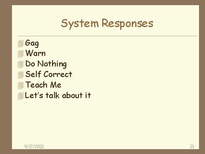 System Responses 4 Gag 4 Warn 4 Do Nothing 4 Self Correct 4 Teach