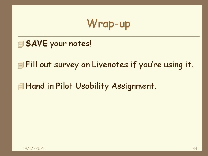 Wrap-up 4 SAVE your notes! 4 Fill out survey on Livenotes if you’re using