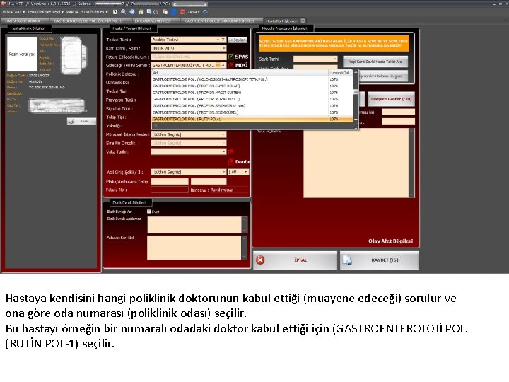 Hastaya kendisini hangi poliklinik doktorunun kabul ettiği (muayene edeceği) sorulur ve ona göre oda
