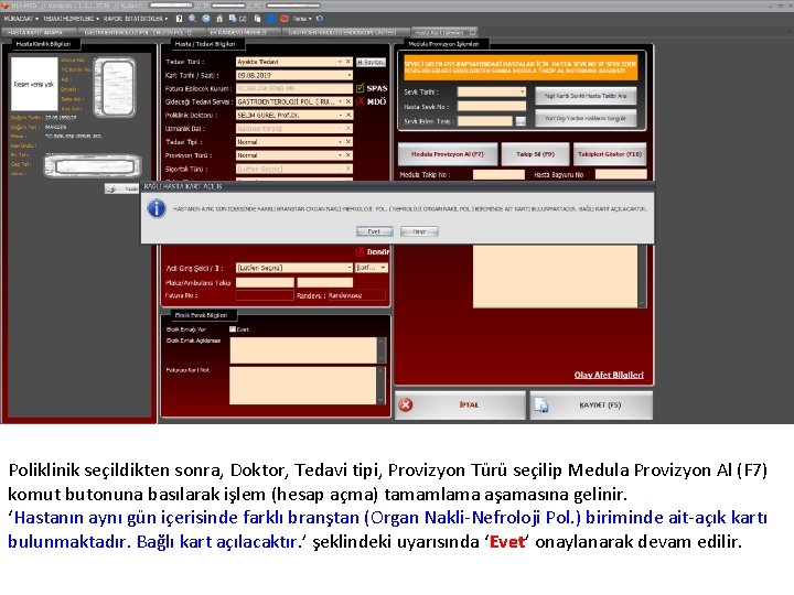 Poliklinik seçildikten sonra, Doktor, Tedavi tipi, Provizyon Türü seçilip Medula Provizyon Al (F 7)