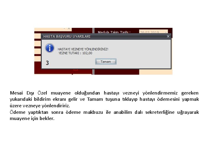 Mesai Dışı Özel muayene olduğundan hastayı vezneyi yönlendirmemiz gereken yukarıdaki bildirim ekranı gelir ve