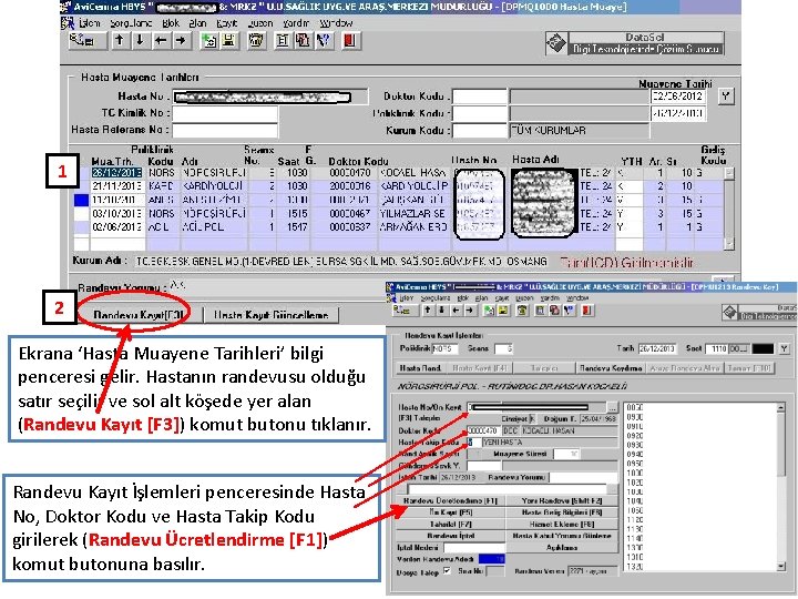 1 2 Ekrana ‘Hasta Muayene Tarihleri’ bilgi penceresi gelir. Hastanın randevusu olduğu satır seçilir