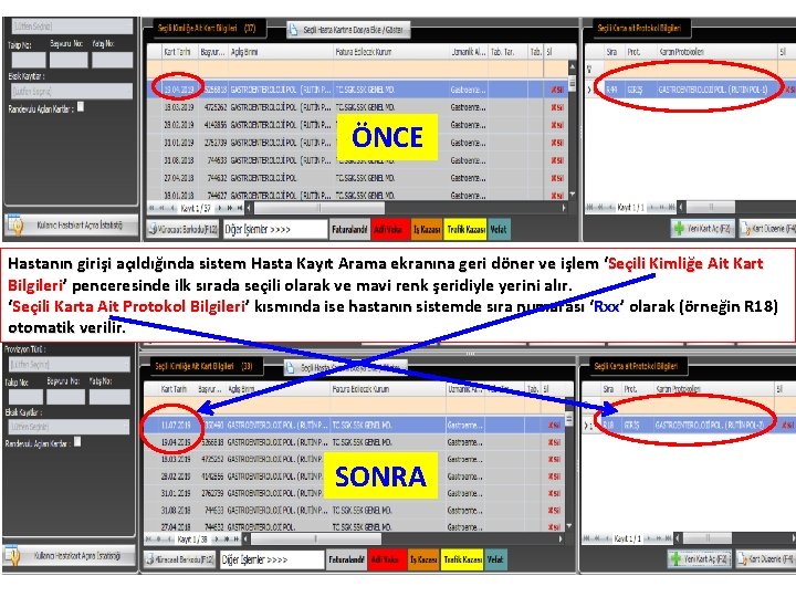 ÖNCE Hastanın girişi açıldığında sistem Hasta Kayıt Arama ekranına geri döner ve işlem ‘Seçili