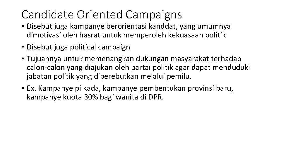 Candidate Oriented Campaigns • Disebut juga kampanye berorientasi kanddat, yang umumnya dimotivasi oleh hasrat
