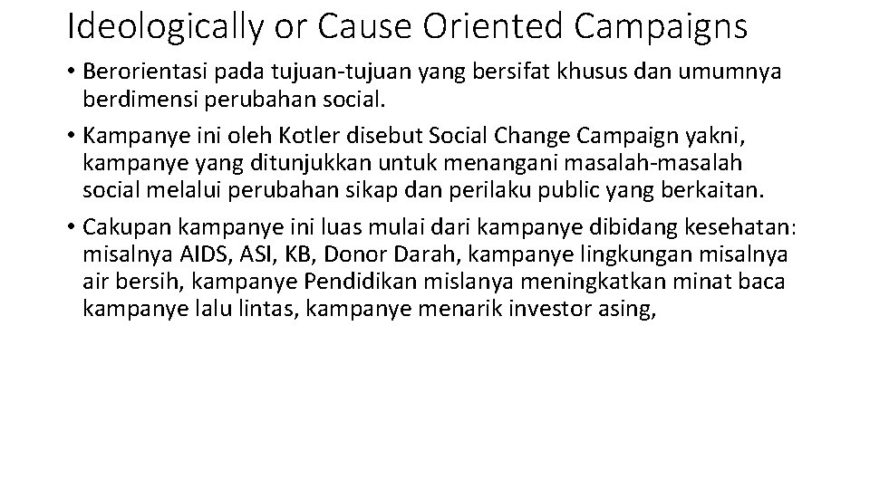 Ideologically or Cause Oriented Campaigns • Berorientasi pada tujuan-tujuan yang bersifat khusus dan umumnya