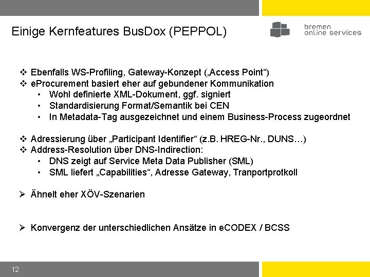 Einige Kernfeatures Bus. Dox (PEPPOL) v Ebenfalls WS-Profiling, Gateway-Konzept („Access Point“) v e. Procurement