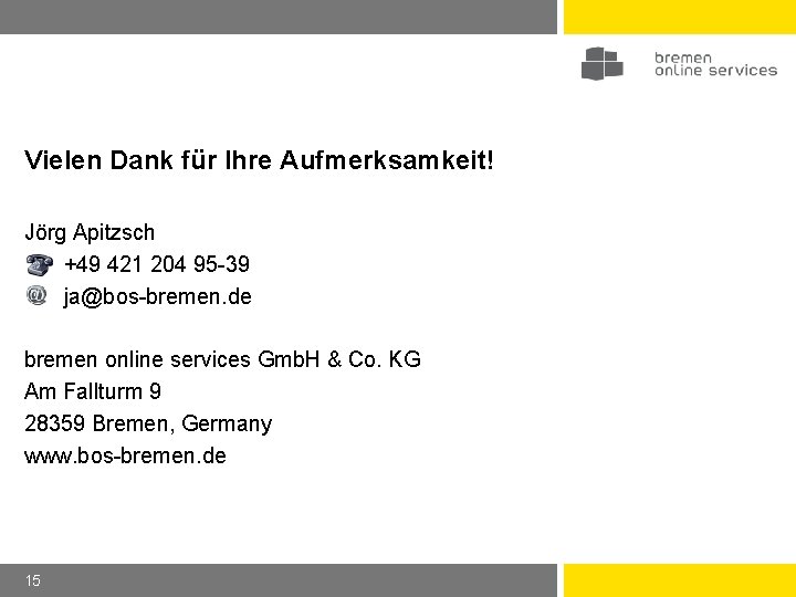 Vielen Dank für Ihre Aufmerksamkeit! Jörg Apitzsch +49 421 204 95 -39 ja@bos-bremen. de