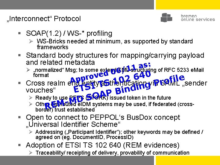 „Interconnect“ Protocol § SOAP(1. 2) / WS-* profiling Ø WS-Bricks needed at minimum, as