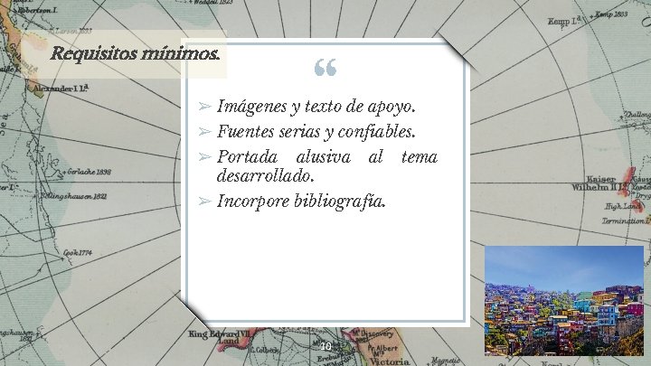 Requisitos mínimos. “ ➢ Imágenes y texto de apoyo. ➢ Fuentes serias y confiables. Requisitos mínimos. “ ➢ Imágenes y texto de apoyo. ➢ Fuentes serias y confiables.