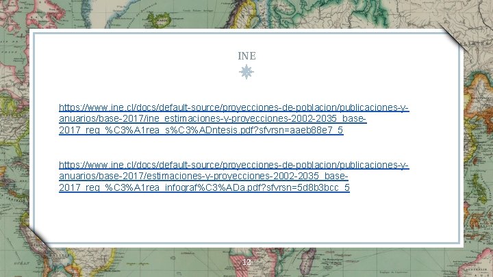 INE https: //www. ine. cl/docs/default-source/proyecciones-de-poblacion/publicaciones-yanuarios/base-2017/ine_estimaciones-y-proyecciones-2002 -2035_base 2017_reg_%C 3%A 1 rea_s%C 3%ADntesis. pdf? sfvrsn=aaeb 88 INE https: //www. ine. cl/docs/default-source/proyecciones-de-poblacion/publicaciones-yanuarios/base-2017/ine_estimaciones-y-proyecciones-2002 -2035_base 2017_reg_%C 3%A 1 rea_s%C 3%ADntesis. pdf? sfvrsn=aaeb 88