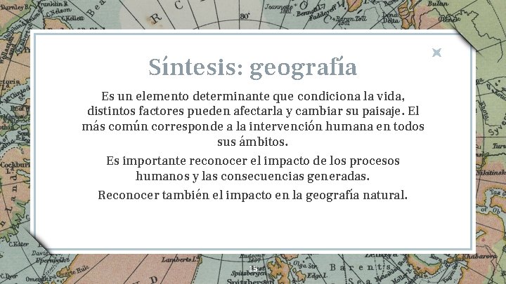 Síntesis: geografía Es un elemento determinante que condiciona la vida, distintos factores pueden afectarla Síntesis: geografía Es un elemento determinante que condiciona la vida, distintos factores pueden afectarla