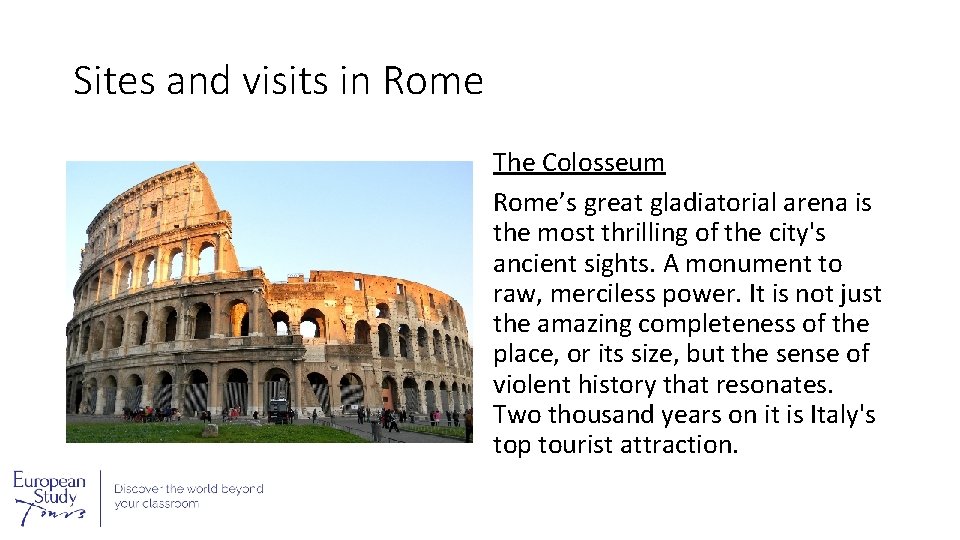 Sites and visits in Rome The Colosseum Rome’s great gladiatorial arena is the most