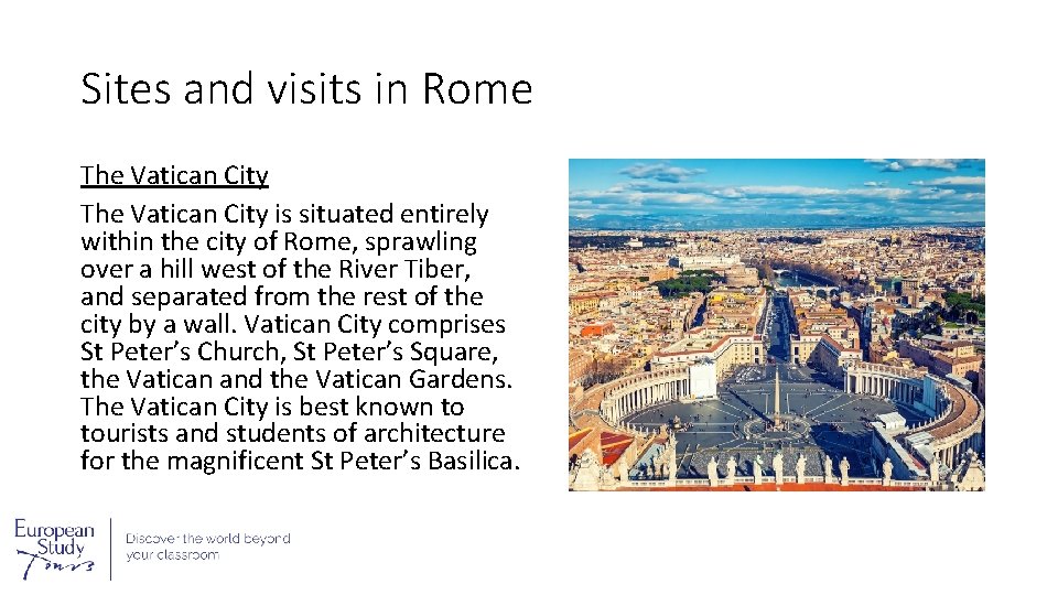 Sites and visits in Rome The Vatican City is situated entirely within the city