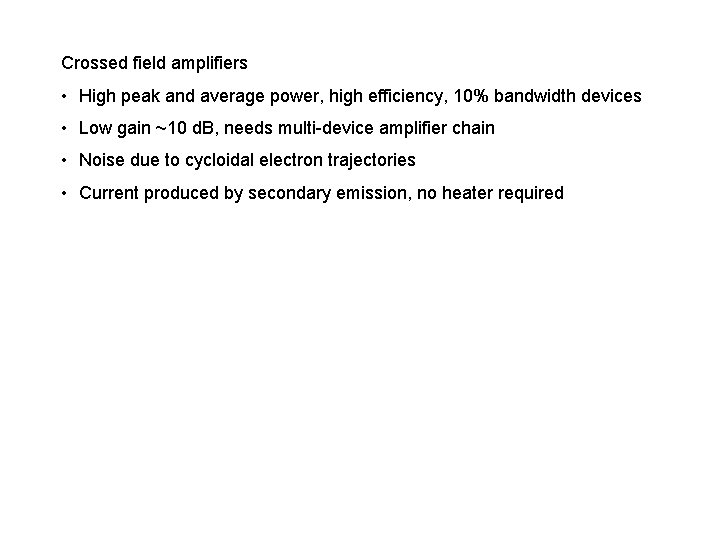 Crossed field amplifiers • High peak and average power, high efficiency, 10% bandwidth devices