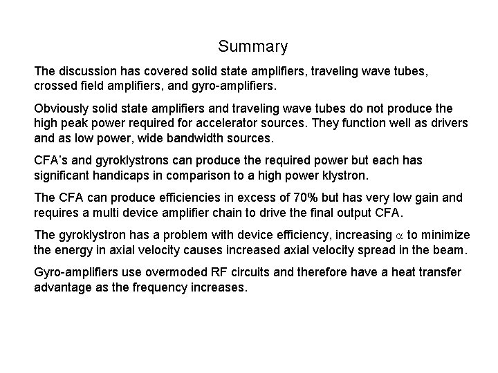 Summary The discussion has covered solid state amplifiers, traveling wave tubes, crossed field amplifiers,