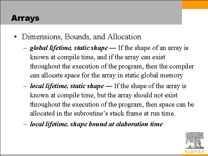 Arrays • Dimensions, Bounds, and Allocation – global lifetime, static shape — If the