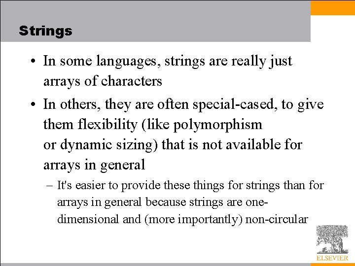Strings • In some languages, strings are really just arrays of characters • In