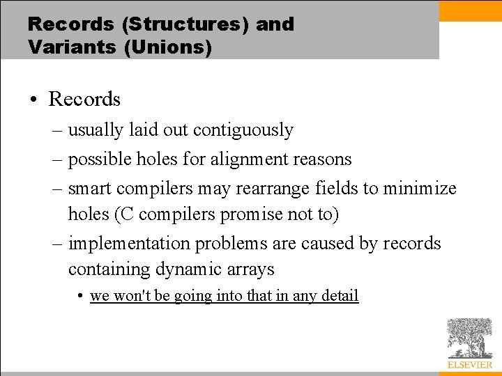 Records (Structures) and Variants (Unions) • Records – usually laid out contiguously – possible