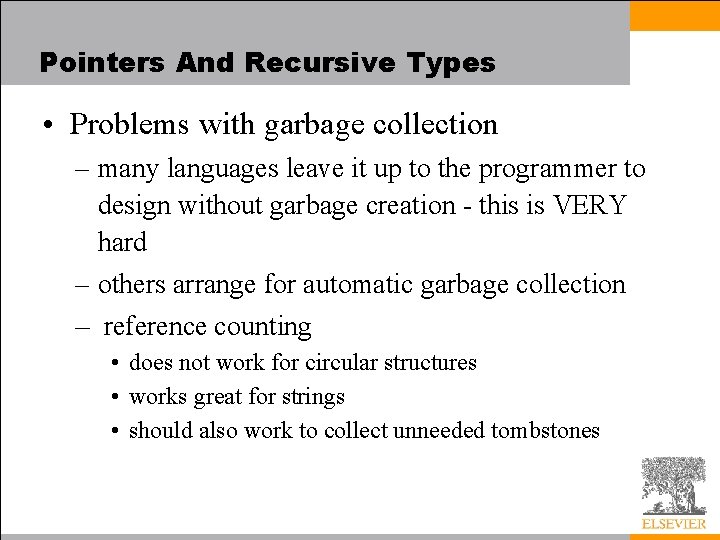 Pointers And Recursive Types • Problems with garbage collection – many languages leave it