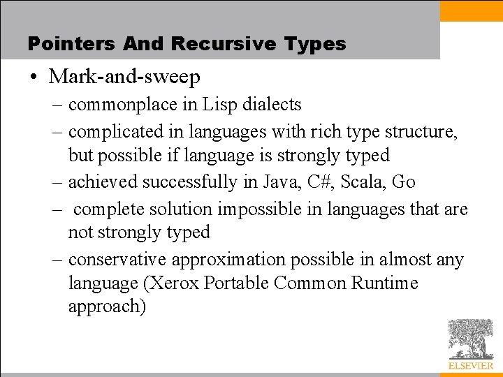 Pointers And Recursive Types • Mark-and-sweep – commonplace in Lisp dialects – complicated in