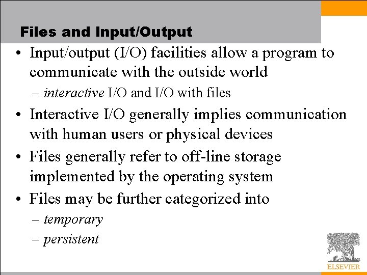 Files and Input/Output • Input/output (I/O) facilities allow a program to communicate with the
