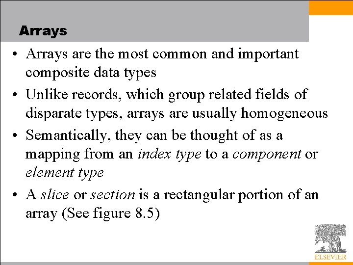 Arrays • Arrays are the most common and important composite data types • Unlike