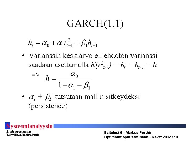 GARCH(1, 1) • Varianssin keskiarvo eli ehdoton varianssi saadaan asettamalla E(r 2 t-1) =