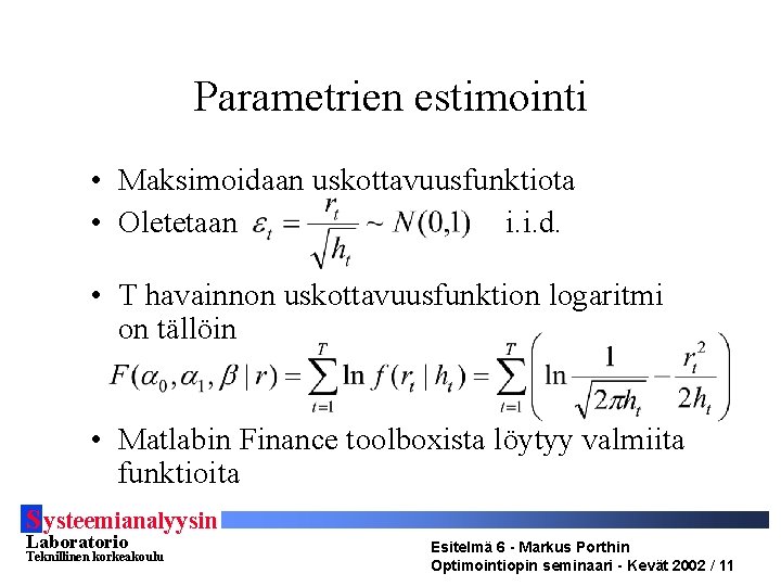 Parametrien estimointi • Maksimoidaan uskottavuusfunktiota • Oletetaan i. i. d. • T havainnon uskottavuusfunktion